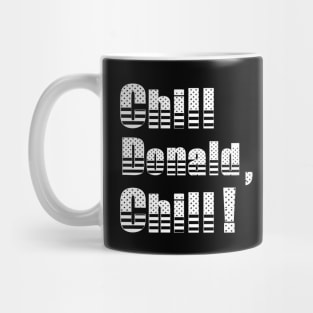 Chill Donald Chill - Funny Reply Mug